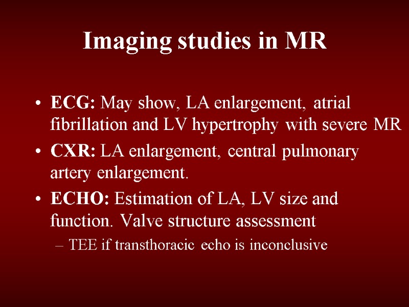 Imaging studies in MR ECG: May show, LA enlargement, atrial fibrillation and LV hypertrophy